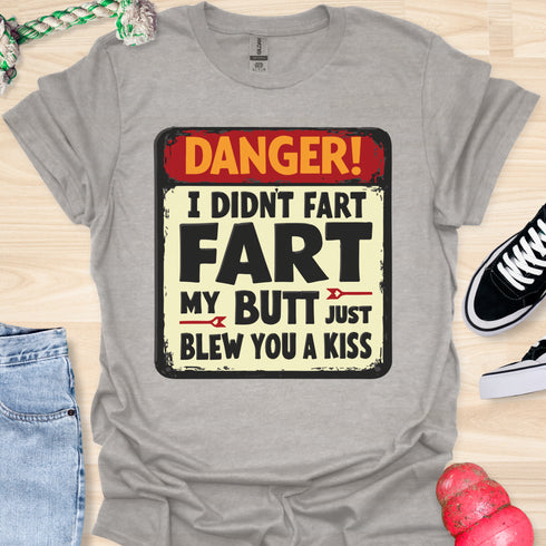 I didn’t fart, my butt just blew a kiss - V2 - The Sign T-Shirt